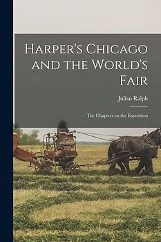 Harper's Chicago and the World's Fair; the Chapters on the Exposition
