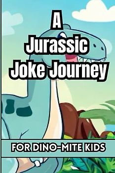 A Jurassic Joke Journey for Dino-Mite Kids!: 200 Hilarious Jokes with Illustrations