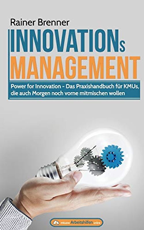 INNOVATIONsMANAGEMENT: Das Praxishandbuch fuer KMUs, die auch Morgen noch vorne mitmischen wollen