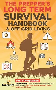 The Prepper's Long-Term Survival Handbook & Off Grid Living
