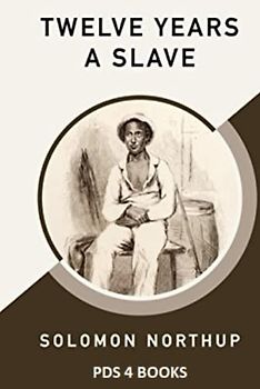 Twelve Years a Slave: Twelve Years a Slave by Solomon Northup