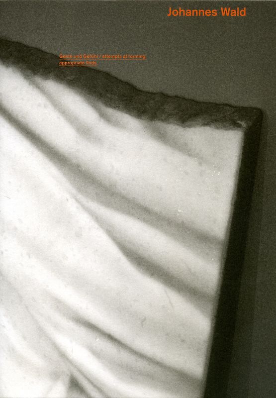 Johannes Wald: Geste und Gefühl / attempts at forming appropriate finds
