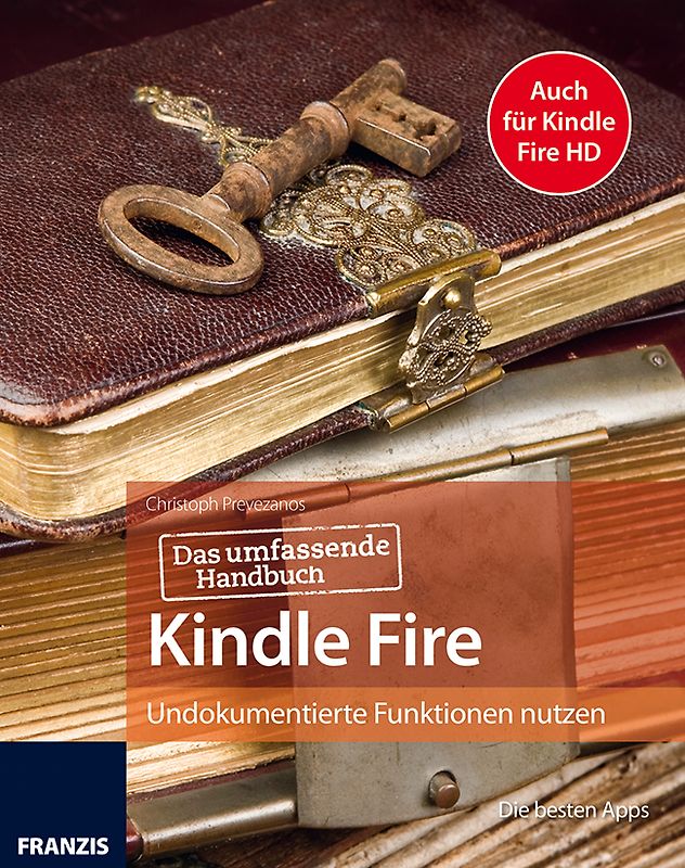 Das passende Handbuch Kindle Fire und Kindle Fire HD - Mit Anleitungen, Apps, Tipps und Tricks, um mehr aus Ihrem Kindle herauszuholen. Undokumentierte Funktionen nutzen