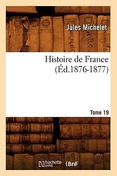 Histoire de France. Tome 19 (Éd.1876-1877)