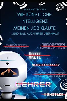 Wie Künstliche Intelligenz (KI) meinen Job klaute …und bald auch Ihren übernimmt!