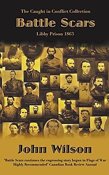 Battle Scars: Libby Prison 1863 (The Caught in Conflict Collection, Band 4)