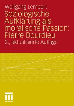 Soziologische Aufklärung als moralische Passion: Pierre Bourdieu