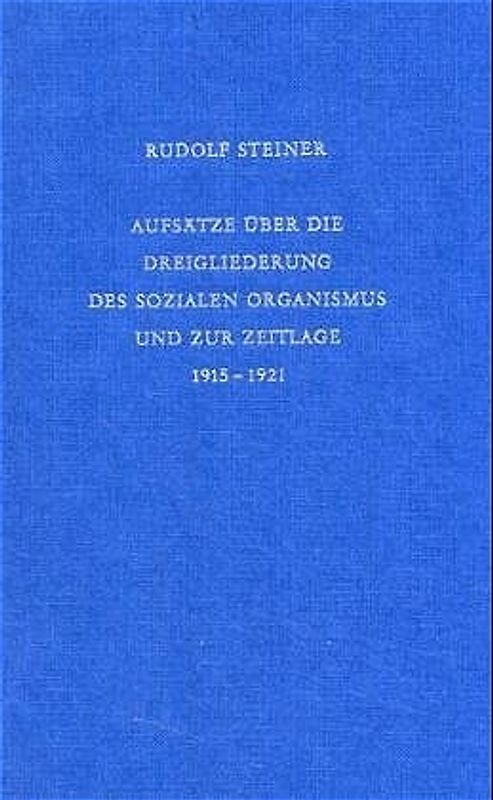 Aufsätze über die Dreigliederung des sozialen Organismus und zur Zeitlage 1915-1921