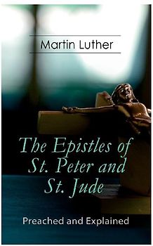 The Epistles of St. Peter and St. Jude - Preached and Explained