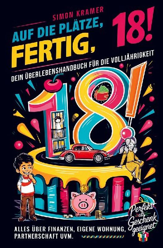 Auf die Plätze, fertig, 18! - Dein Überlebenshandbuch für die Volljährigkeit