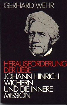 Herausforderung der Liebe – Johann Hinrich Wichern und die Innere Mission