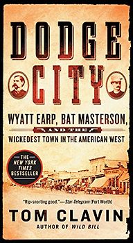 Dodge City: Wyatt Earp, Bat Masterson, and the Wickedest Town in the American West (Frontier Lawmen)