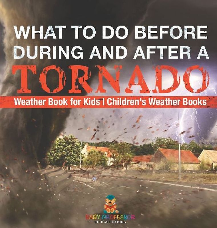 What To Do Before, During and After a Tornado - Weather Book for Kids | Children's Weather Books