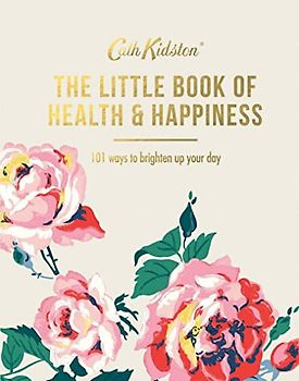 The Little Book of Health & Happiness: 101 Ways to Brighten Up Your Day (Cath Kidston)