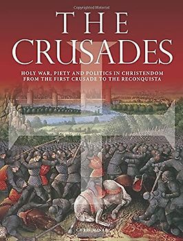 The Crusades: Holy War, Piety and Politics in Christendom from the First Crusade to the Reconquista (Histories)