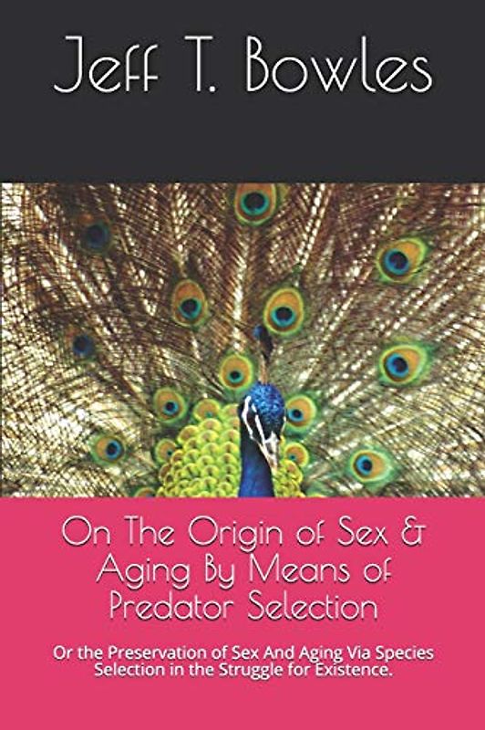 On The Origin of Sex & Aging By Means of Predator Selection: Or the Preservation of Sex And Aging Via Species Selection in the Struggle for Existence.