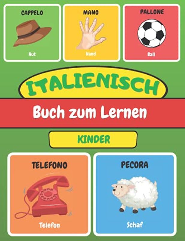 Italienisch Buch zum Lernen Kinder: Italienisch lernen - Bildwörterbuch für Anfänger