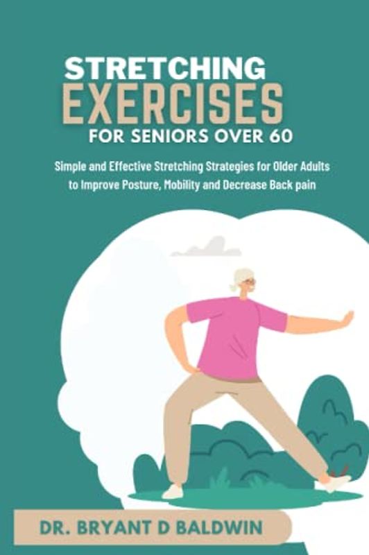 Stretching Exercises for Seniors Over 60: Simple and Effective Stretching Strategies for Older Adults to Improve Posture, Mobility and Decrease Back pain.