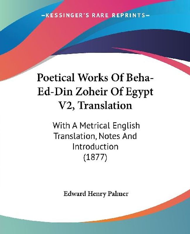 Poetical Works Of Beha-Ed-Din Zoheir Of Egypt V2, Translation