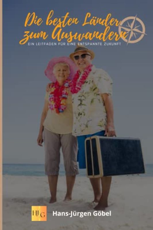 Die besten Länder zum Auswandern - Ein Leitfaden für eine entspannte Zukunft: Warum Auswandern im Rentenalter eine gute Option ist, Im Rentenalter auszuwandern kann eine großartige Option sein.