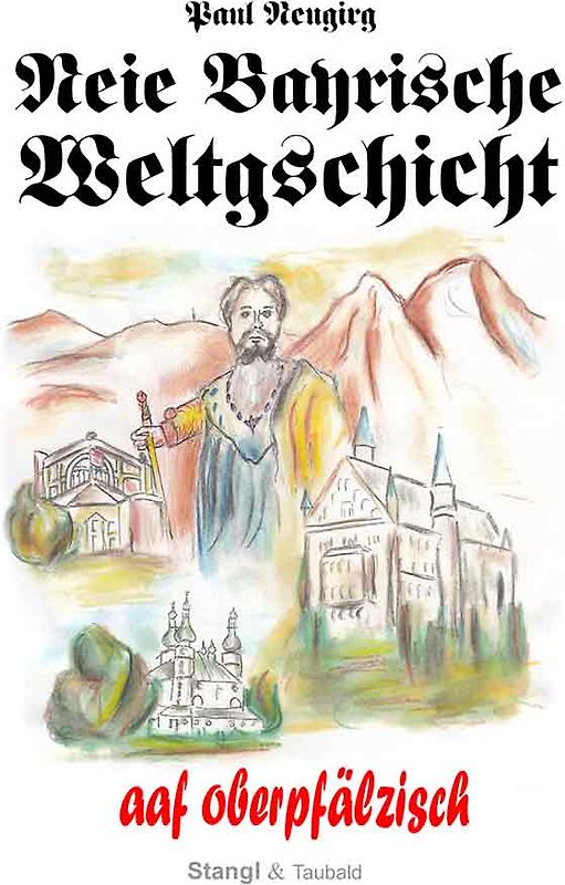 Neie Bayrische Weltgschicht' - aaf oberpfälzisch