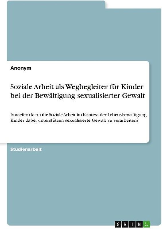 Soziale Arbeit als Wegbegleiter für Kinder bei der Bewältigung sexualisierter Gewalt
