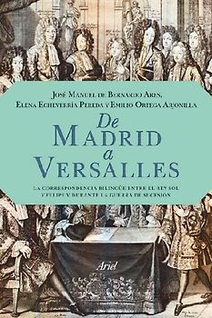 De Madrid a Versalles : la correspondencia entre el Rey Sol y Felipe V durante la guerra de Sucesión