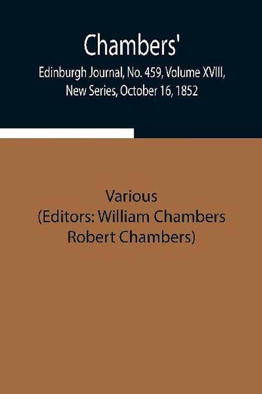 Chambers' Edinburgh Journal, No. 459, Volume Xviii, New Series, October 16, 1852