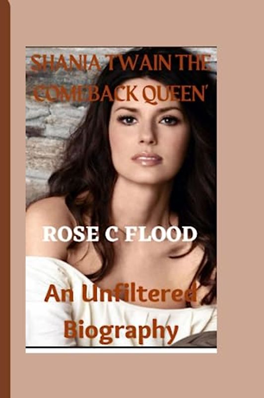 "SHANIA TWAIN THE COMEBACK QUEEN': AN UNFILTERED BIOGRAPHY