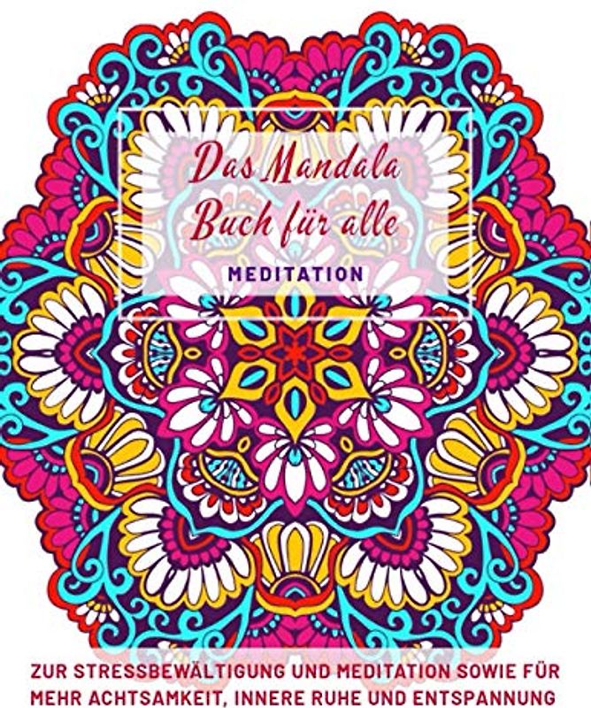Das Mandala Buch für alle MEDITATION: Zur Stressbewältigung und Meditation sowie für mehr Achtsamkeit, innere Ruhe und Entspannung | Malbuch für ... Meditation | Perfekte Geschenkidee DIN A4