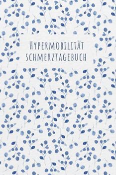 Hypermobilität Schmerztagebuch: EDS Tagebuch, Schmerzprotokoll für akute chronische Schmerzen zum ausfüllen, ankreuzen. Buch zur Dokumentation für ... bei Beschwerden