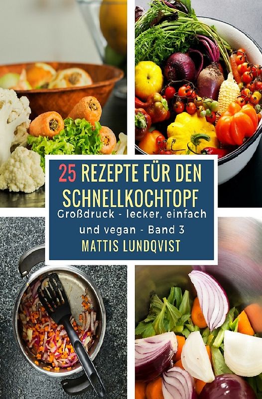 Lecker, einfach und vegan / 25 Rezepte für den Schnellkochtopf