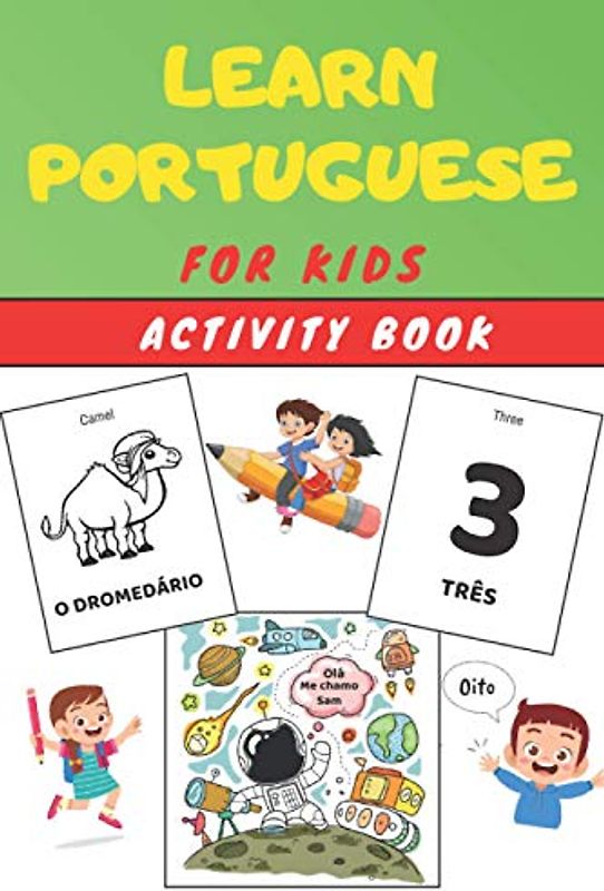 Learn PORTUGUESE for Kids Activity Book: Easy Learning for children - Workbook - Practise Vocabulary (Animals, numbers, expressions, phrases...) with colorings