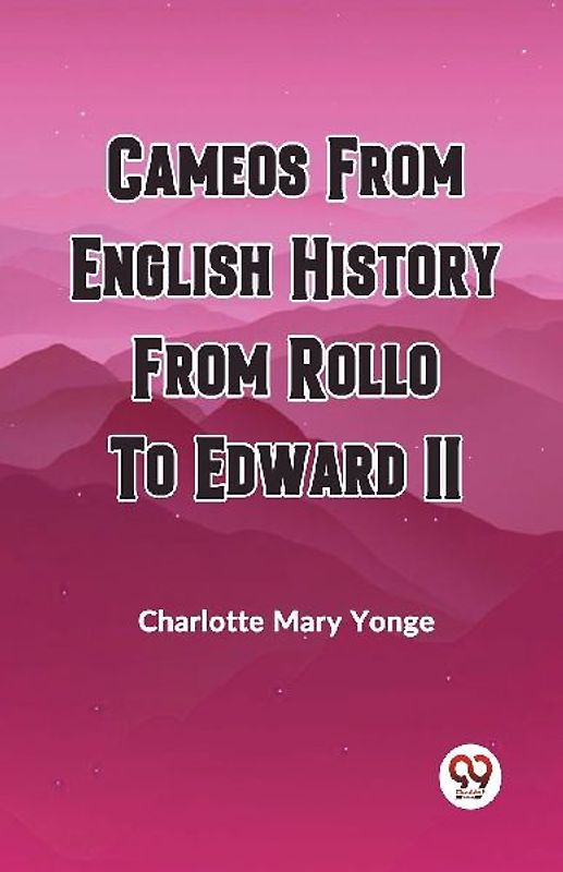 CAMEOS FROM ENGLISH HISTORY FROM ROLLO TO EDWARD II