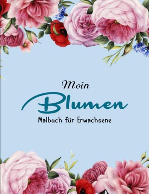 50 Blumen - Malbuch für Erwachsene - Wunderbares Geschenk: 50 Motive zum Ausmalen & Relaxen. | Das Perfekte Geschenk Für Freundinnen, Nachbarinnen Oder Sich Selbst