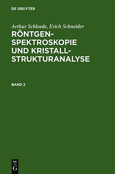 Arthur Schleede; Erich Schneider: Röntgenspektroskopie und Kristallstrukturanalyse / Arthur Schleede; Erich Schneider: Röntgenspektroskopie und Kristallstrukturanalyse. Band 2
