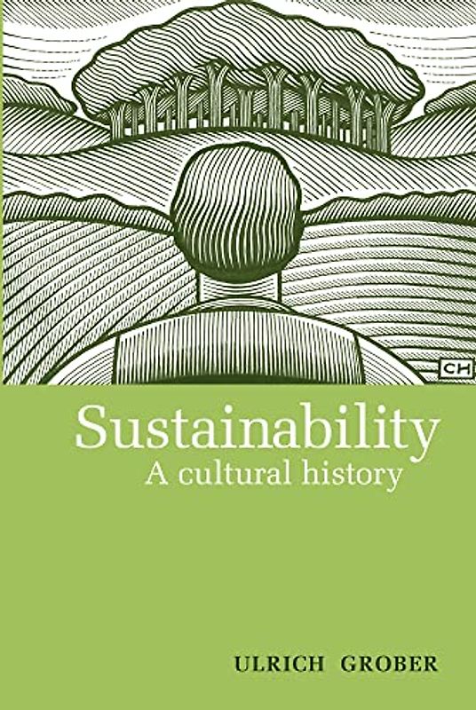 Sustainability: A Cultural History