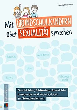 Mit Grundschulkindern über Sexualität sprechen: Geschichten, Bildkarten, Unterrichtsanregungen und Kopiervorlagen zur Sexualerziehung – Klasse 3/4