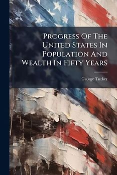 Progress Of The United States In Population And Wealth In Fifty Years