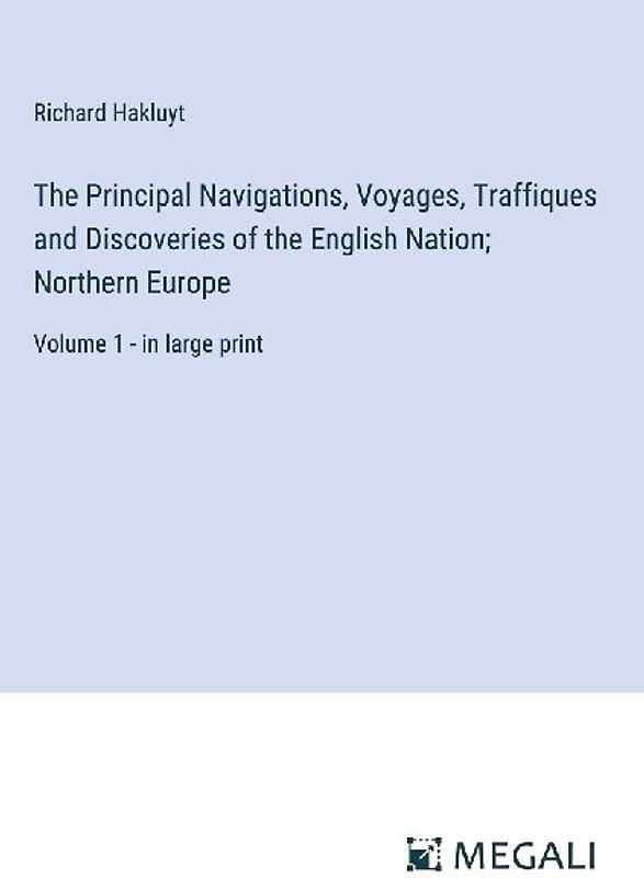 The Principal Navigations, Voyages, Traffiques and Discoveries of the English Nation; Northern Europe