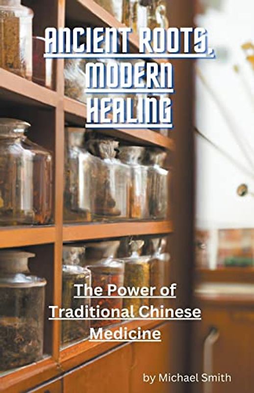 Ancient Roots, Modern Healing: The Power of Traditional Chinese Medicine