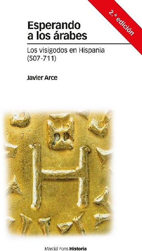 Esperando a los árabes : los visigodos en Hispania, 507-711
