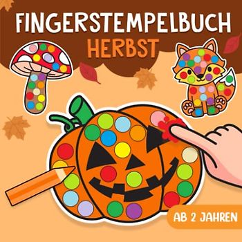 Fingerstempelbuch Ab 2: Herbst - Fingerstempeln, Malen und Basteln mit dem Fingerabdruck! - Der große Fingerstempelspaß für Kinder - Stempelbuch und Fingerfarben Bastelbuch für Mädchen & Jungen