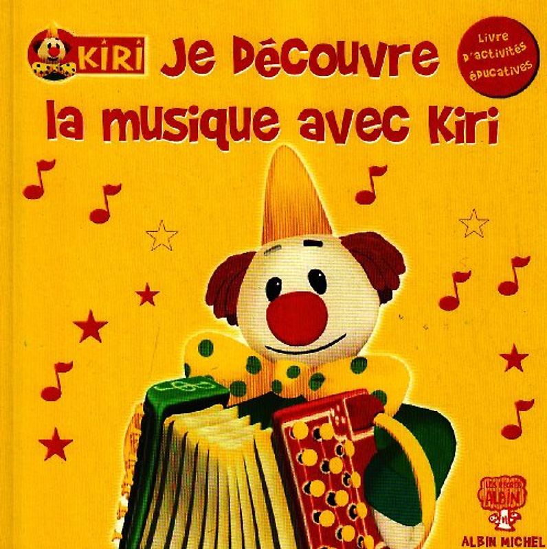 Kiri le Clown : Je découvre la musique avec Kiri : Livre d'activités éducatives