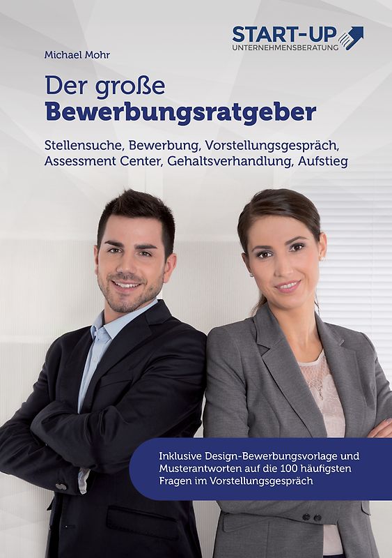 Der große Bewerbungsratgeber - Stellensuche, Bewerbung, Vorstellungsgespräch, Assessment Center, Gehaltsverhandlung, Aufstieg