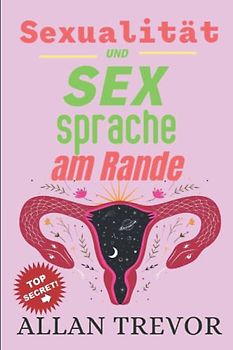 Sexualität und sex sprache am Rande: Ratgeber sex zur Entwicklung sexueller Leidenschaft. Aufklärung und Orgasmus für Frauen. Partnerspiele erotisch ... tantra massage buch, orgasmus frau, Band 3)