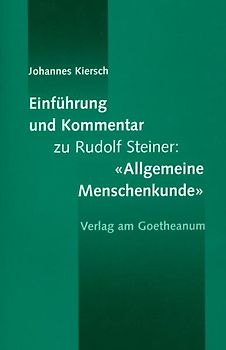 Einführung und Kommentar zu Rudolf Steiners 'Allgemeine Menschenkunde'