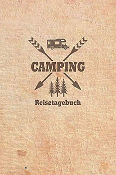 Camping Reisetagebuch: Tagebuch für Reisen mit dem Wohnmobil, Wohnwagen, Caravan oder Zelt - Platz für 60 Campingplätze auf der Reise, Trip oder ... Wetter, Eindrücken, Notizen und Fotos.