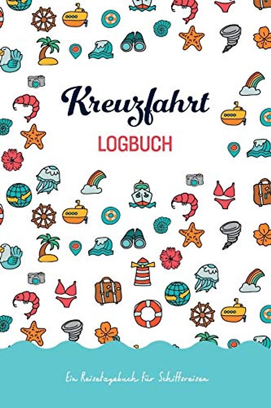 Kreuzfahrt Logbuch: Ein Reisetagebuch für Schiffsreisen, zum Ausfüllen und Selberschreiben
