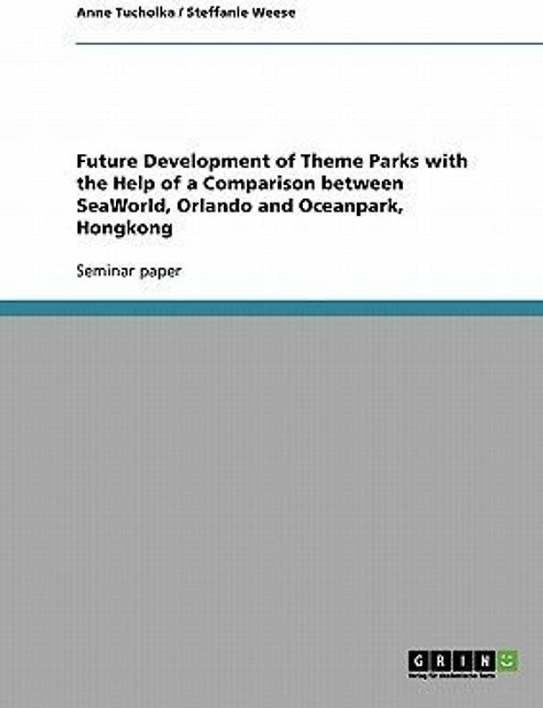 Future Development of Theme Parks with the Help of a Comparison between SeaWorld, Orlando and Oceanpark, Hongkong